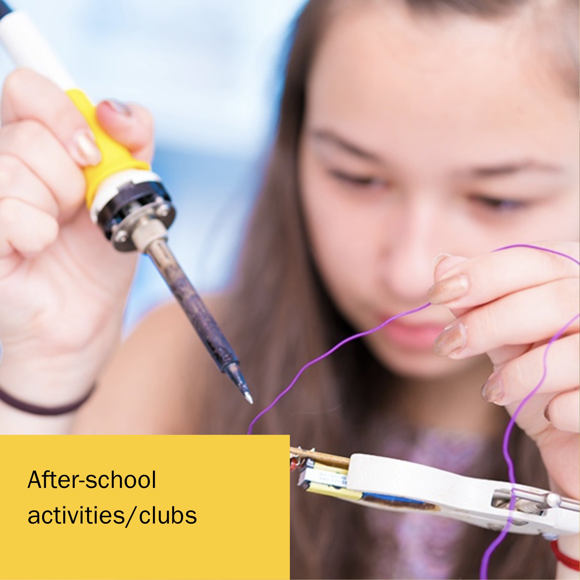 Image of a girl soldering wires in a device with the caption After-school activities and clubs