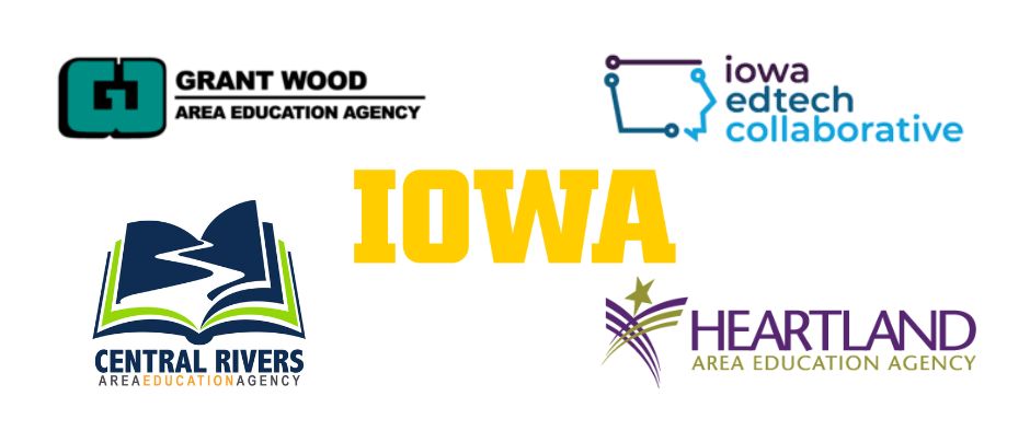 Grant Wood AEA, University of Iowa, Iowa EdTech Collaborative, Central Rivers AEA, & Heartland AEA
